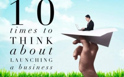 10 Times to Think About Launching a Business